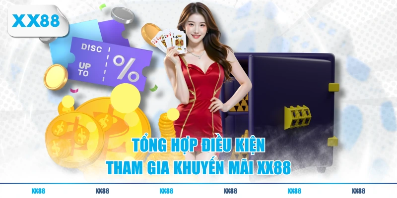 Tổng hợp điều kiện tham gia khuyến mãi XX88