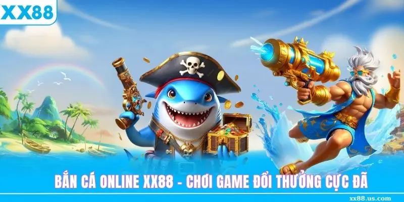 Giải thích game bắn cá online đang hiện hành tại nền tảng XX88